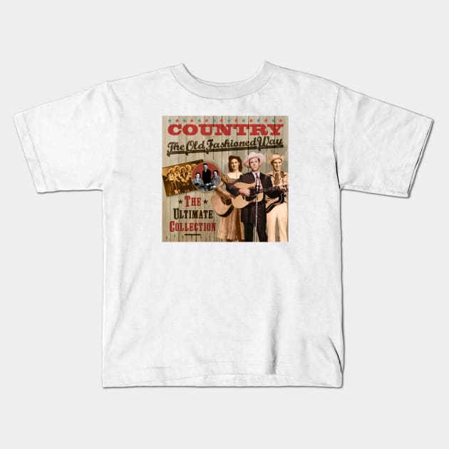 Country The Old Fashioned Way - The Ultimate Collection Kids T-Shirt by PLAYDIGITAL2020